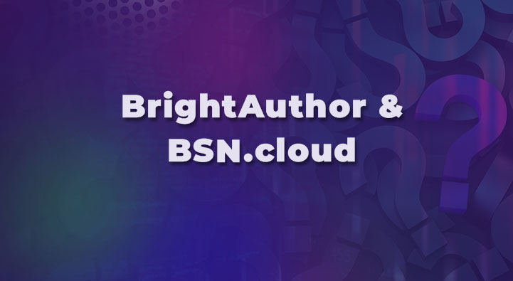 BrightAuthor & BSN.Cloud
