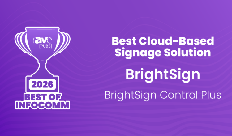 rAVe [PUBS] 2026 Best of InfoComm award for Best Cloud-Based Signage Solution awarded to BrightSign for fleet management service BrightSign Control Plus